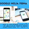 Prowadzenie i reklama wizytówki Google Moja Firma - Zadzwoń