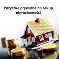 Pożyczka prywatna na zakup nieruchomości do 6 MLN zł