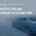 Pożyczka bez BIK na zakup auta lub pod zastaw auta